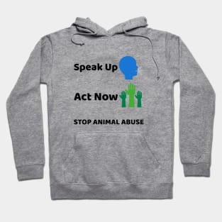 'Speak Up, Act Now'- animal abuse Hoodie